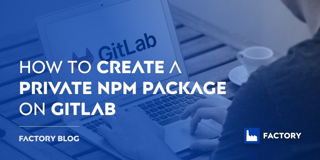 How To Create A Private Npm Package On Gitlab How To Create A Private Npm Package On Gitlab